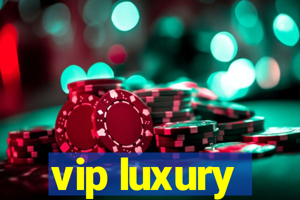 vip luxury